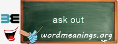 WordMeaning blackboard for ask out